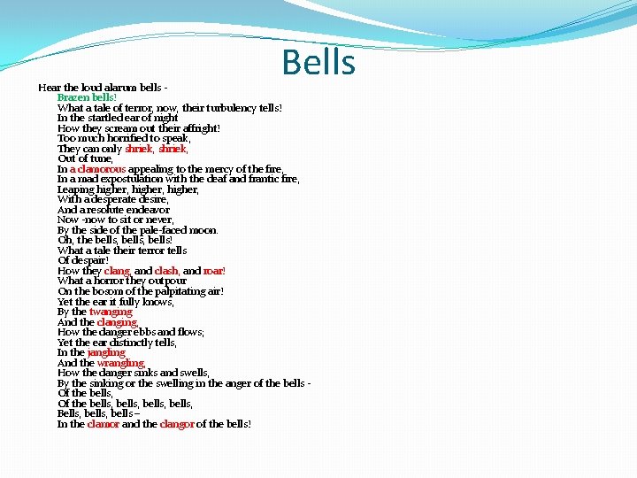 Bells Hear the loud alarum bells Brazen bells! What a tale of terror, now,