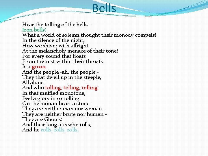 Bells Hear the tolling of the bells Iron bells! What a world of solemn