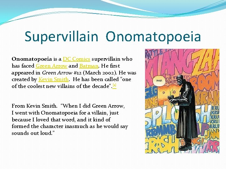 Supervillain Onomatopoeia is a DC Comics supervillain who has faced Green Arrow and Batman.