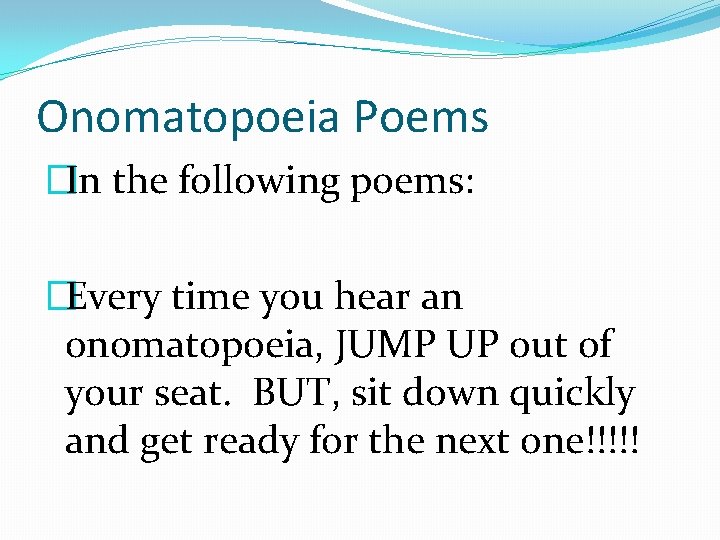 Onomatopoeia Poems �In the following poems: �Every time you hear an onomatopoeia, JUMP UP