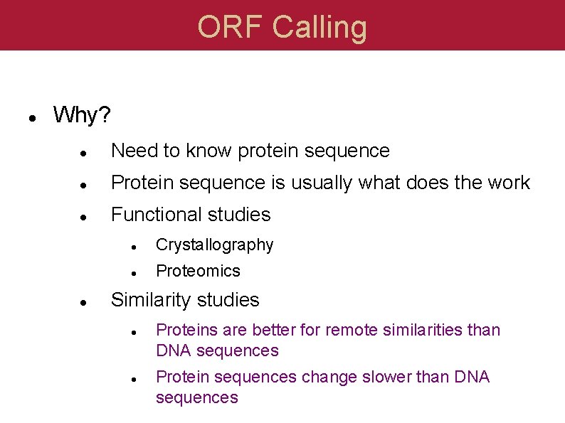 ORF Calling Why? Need to know protein sequence Protein sequence is usually what does