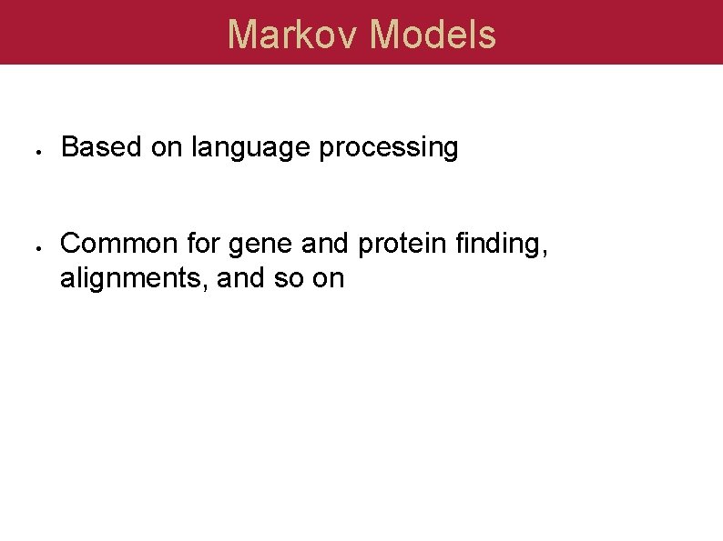 Markov Models Based on language processing Common for gene and protein finding, alignments, and