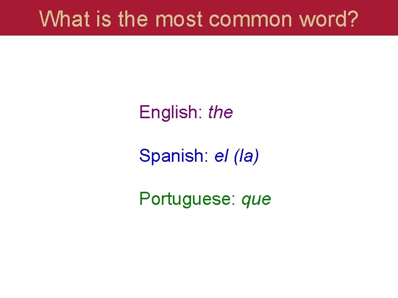 What is the most common word? English: the Spanish: el (la) Portuguese: que 