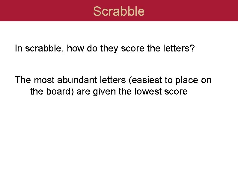 Scrabble In scrabble, how do they score the letters? The most abundant letters (easiest