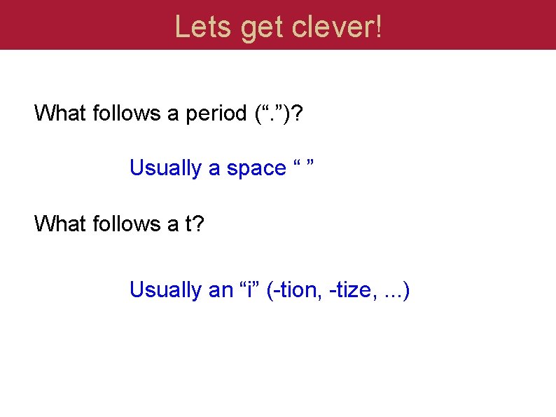 Lets get clever! What follows a period (“. ”)? Usually a space “ ”
