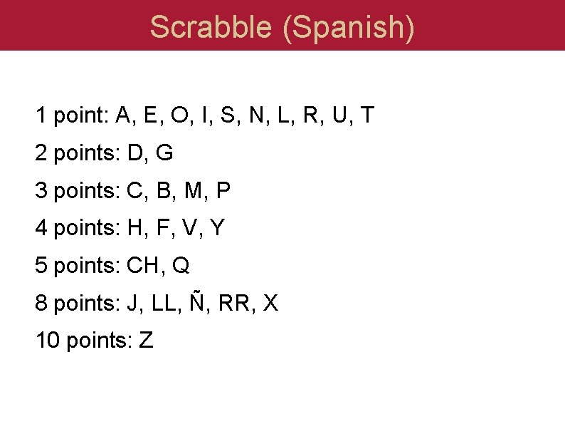Scrabble (Spanish) 1 point: A, E, O, I, S, N, L, R, U, T