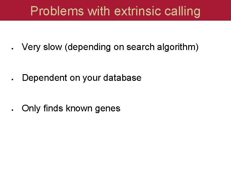 Problems with extrinsic calling Very slow (depending on search algorithm) Dependent on your database