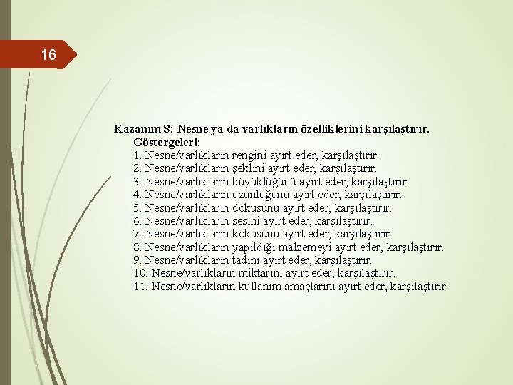 16 Kazanım 8: Nesne ya da varlıkların özelliklerini karşılaştırır. Göstergeleri: 1. Nesne/varlıkların rengini ayırt