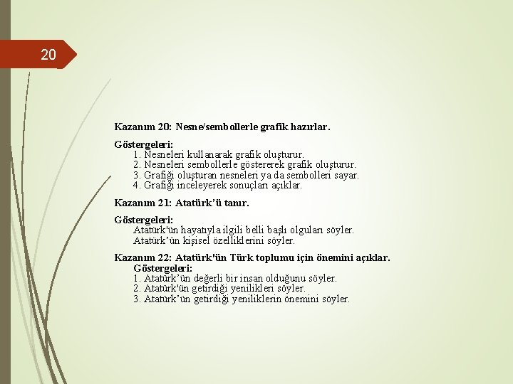 20 Kazanım 20: Nesne/sembollerle grafik hazırlar. Göstergeleri: 1. Nesneleri kullanarak grafik oluşturur. 2. Nesneleri