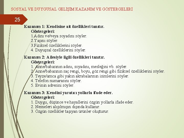 SOSYAL VE DUYGUSAL GELİŞİM KAZANIM VE GÖSTERGELERİ 25 Kazanım 1: Kendisine ait özellikleri tanıtır.