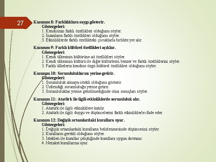 27 Kazanım 8: Farklılıklara saygı gösterir. Göstergeleri: 1. Kendisinin farklı özellikleri olduğunu söyler. 2.