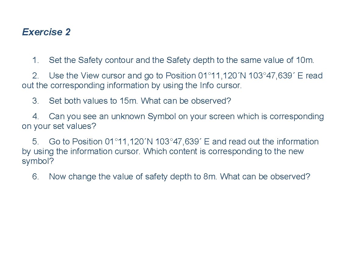 Exercise 2 1. Set the Safety contour and the Safety depth to the same