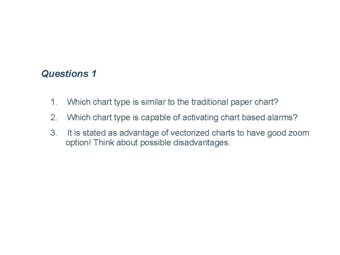 Questions 1 1. Which chart type is similar to the traditional paper chart? 2.