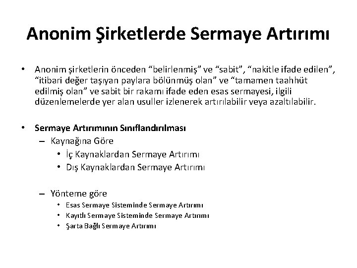 Anonim Şirketlerde Sermaye Artırımı • Anonim şirketlerin önceden “belirlenmiş” ve “sabit”, “nakitle ifade edilen”,