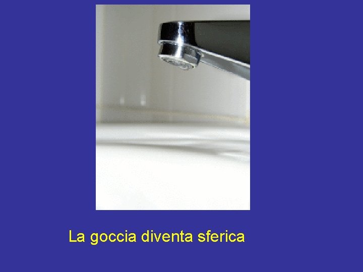 La goccia diventa sferica La goccia diventa sferica