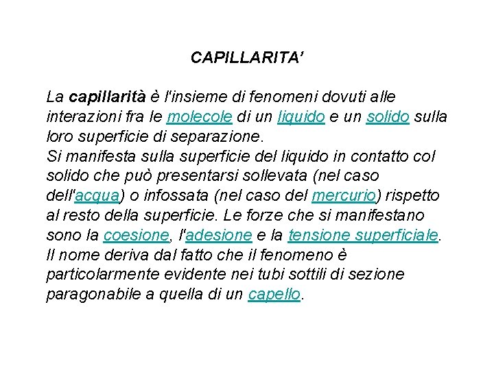 CAPILLARITA’ La capillarità è l'insieme di fenomeni dovuti alle interazioni fra le molecole di CAPILLARITA’ La capillarità è l'insieme di fenomeni dovuti alle interazioni fra le molecole di