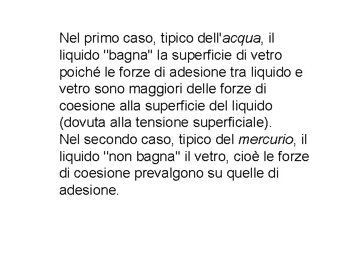 Nel primo caso, tipico dell'acqua, il liquido "bagna'' la superficie di vetro poiché le Nel primo caso, tipico dell'acqua, il liquido "bagna'' la superficie di vetro poiché le