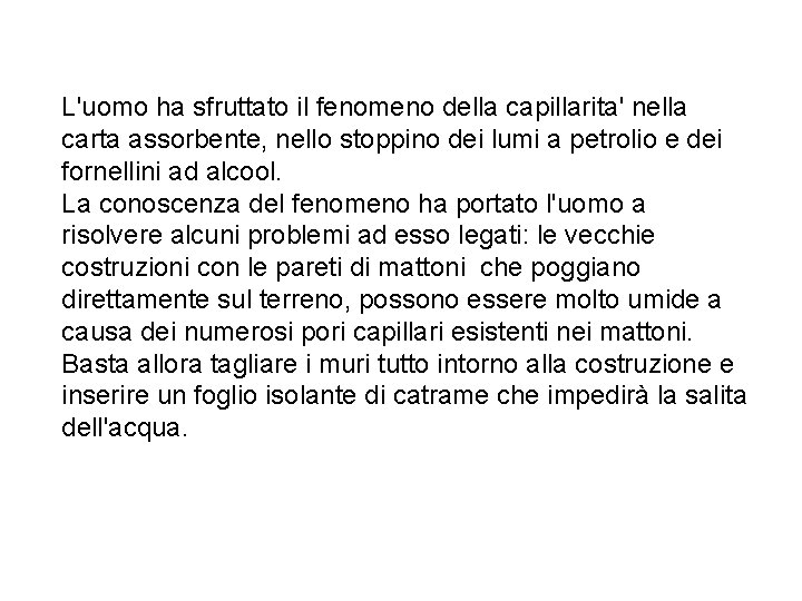 L'uomo ha sfruttato il fenomeno della capillarita' nella carta assorbente, nello stoppino dei lumi L'uomo ha sfruttato il fenomeno della capillarita' nella carta assorbente, nello stoppino dei lumi