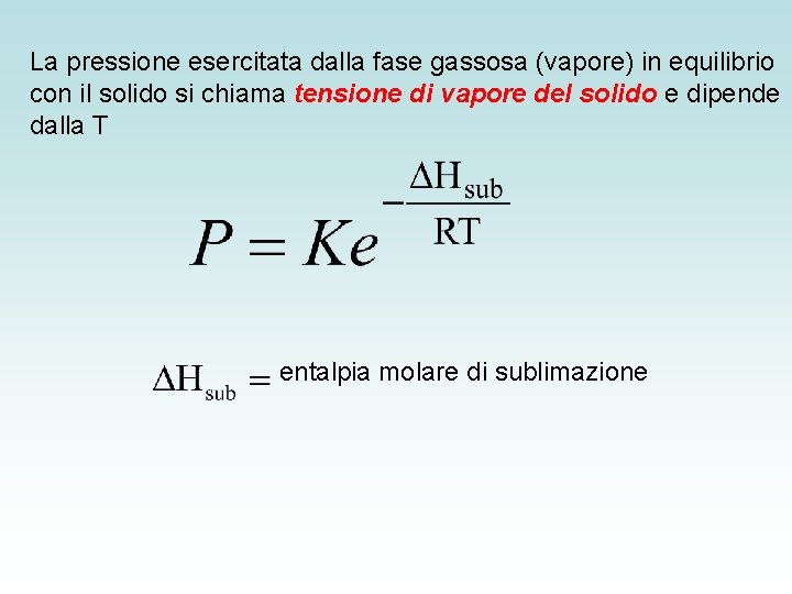 La pressione esercitata dalla fase gassosa (vapore) in equilibrio con il solido si chiama La pressione esercitata dalla fase gassosa (vapore) in equilibrio con il solido si chiama