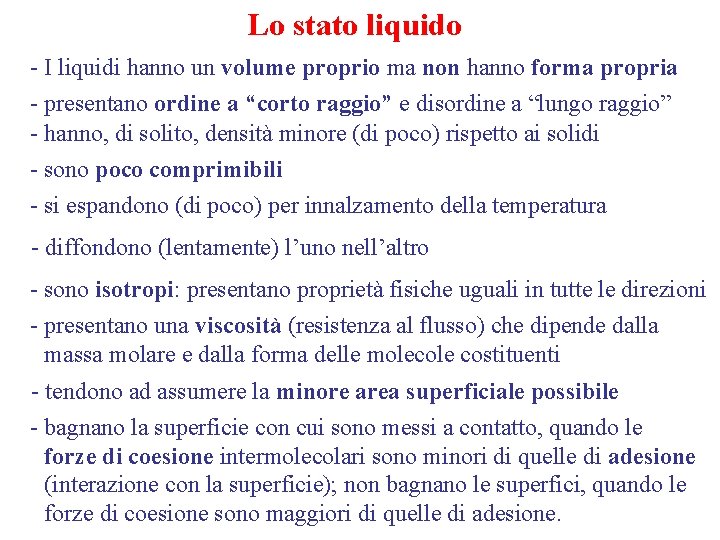 Lo stato liquido - I liquidi hanno un volume proprio ma non hanno forma Lo stato liquido - I liquidi hanno un volume proprio ma non hanno forma