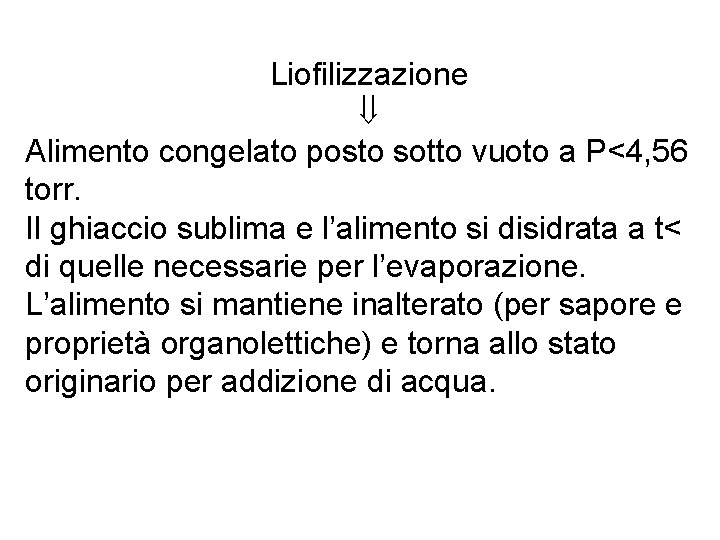 Liofilizzazione Alimento congelato posto sotto vuoto a P<4, 56 torr. Il ghiaccio sublima e Liofilizzazione Alimento congelato posto sotto vuoto a P<4, 56 torr. Il ghiaccio sublima e
