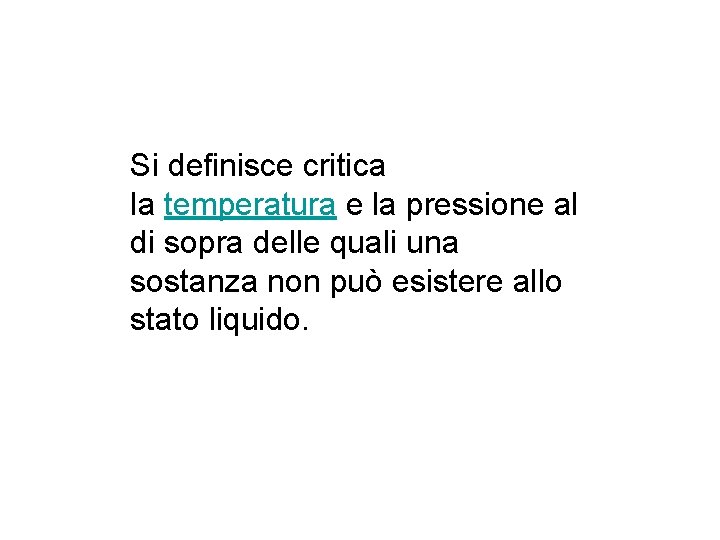 Si definisce critica la temperatura e la pressione al di sopra delle quali una Si definisce critica la temperatura e la pressione al di sopra delle quali una