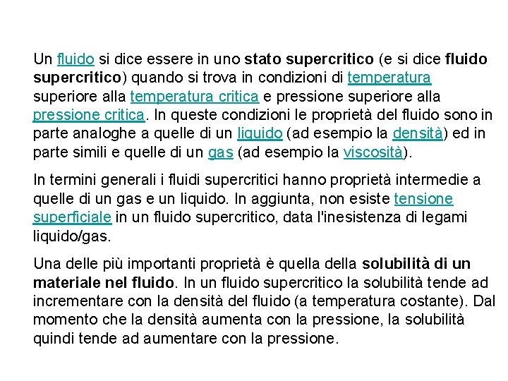Un fluido si dice essere in uno stato supercritico (e si dice fluido supercritico) Un fluido si dice essere in uno stato supercritico (e si dice fluido supercritico)