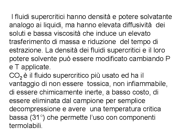 I fluidi supercritici hanno densità e potere solvatante analogo ai liquidi, ma hanno elevata I fluidi supercritici hanno densità e potere solvatante analogo ai liquidi, ma hanno elevata
