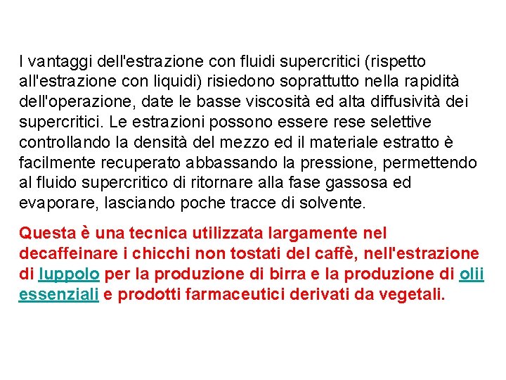 I vantaggi dell'estrazione con fluidi supercritici (rispetto all'estrazione con liquidi) risiedono soprattutto nella rapidità I vantaggi dell'estrazione con fluidi supercritici (rispetto all'estrazione con liquidi) risiedono soprattutto nella rapidità
