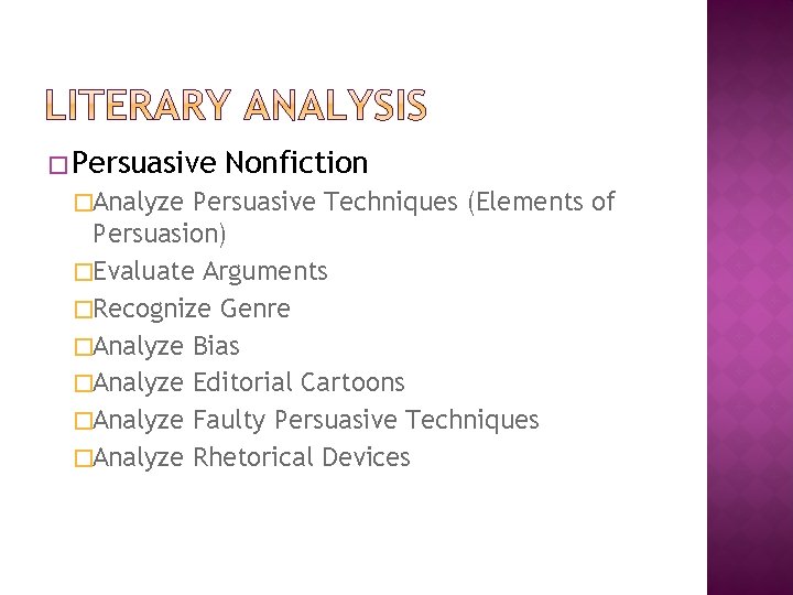 � Persuasive �Analyze Nonfiction Persuasive Techniques (Elements of Persuasion) �Evaluate Arguments �Recognize Genre �Analyze � Persuasive �Analyze Nonfiction Persuasive Techniques (Elements of Persuasion) �Evaluate Arguments �Recognize Genre �Analyze