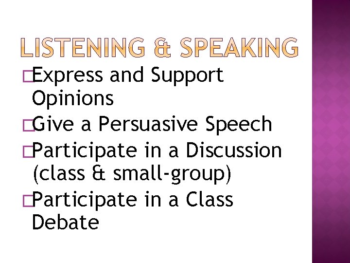 �Express and Support Opinions �Give a Persuasive Speech �Participate in a Discussion (class & �Express and Support Opinions �Give a Persuasive Speech �Participate in a Discussion (class &