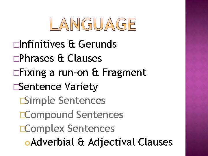 �Infinitives & Gerunds �Phrases & Clauses �Fixing a run-on & Fragment �Sentence Variety �Simple �Infinitives & Gerunds �Phrases & Clauses �Fixing a run-on & Fragment �Sentence Variety �Simple