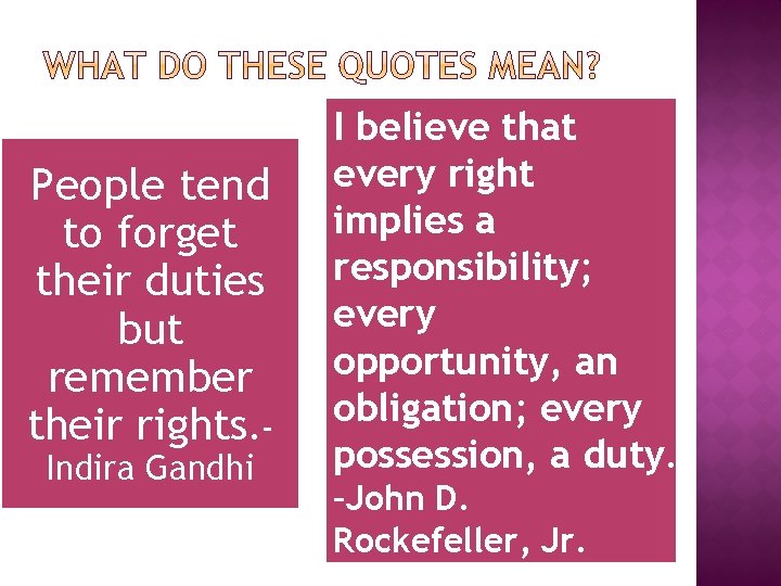 People tend to forget their duties but remember their rights. Indira Gandhi I believe People tend to forget their duties but remember their rights. Indira Gandhi I believe