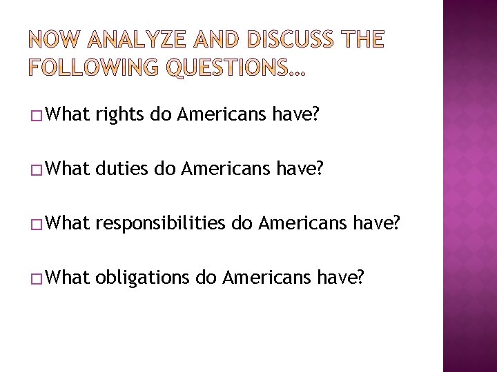 � What rights do Americans have? � What duties do Americans have? � What � What rights do Americans have? � What duties do Americans have? � What