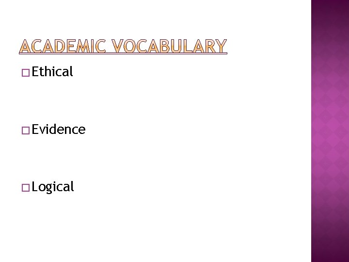 � Ethical � Evidence � Logical � Ethical � Evidence � Logical