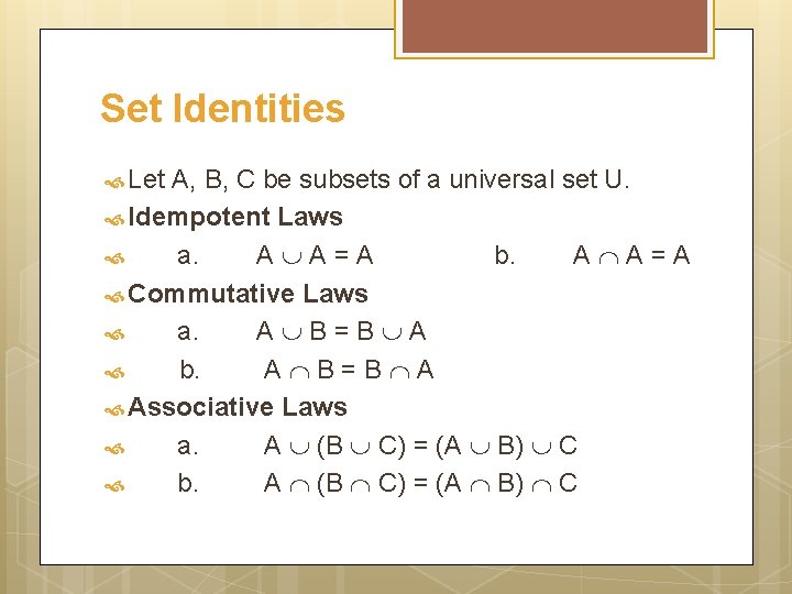 Set Identities Let A, B, C be subsets of a universal set U. Idempotent