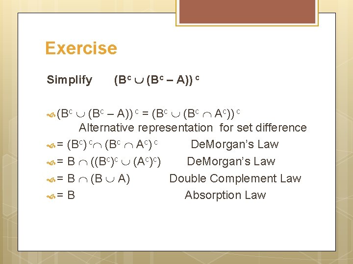 Exercise Simplify (Bc – A)) c = (Bc Ac)) c Alternative representation for set