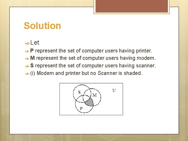 Solution Let P represent the set of computer users having printer. M represent the