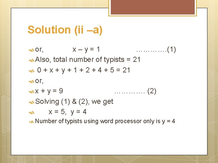 Solution (ii –a) or, x–y=1 …………. (1) Also, total number of typists = 21