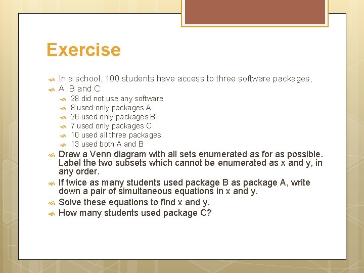 Exercise In a school, 100 students have access to three software packages, A, B