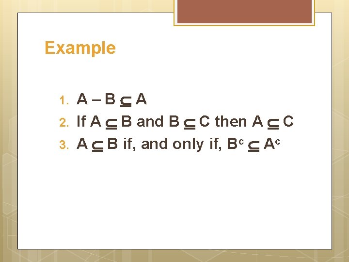 Example 1. 2. 3. A–B A If A B and B C then A