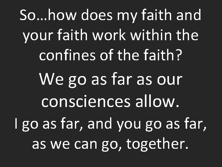 So…how does my faith and your faith work within the confines of the faith?