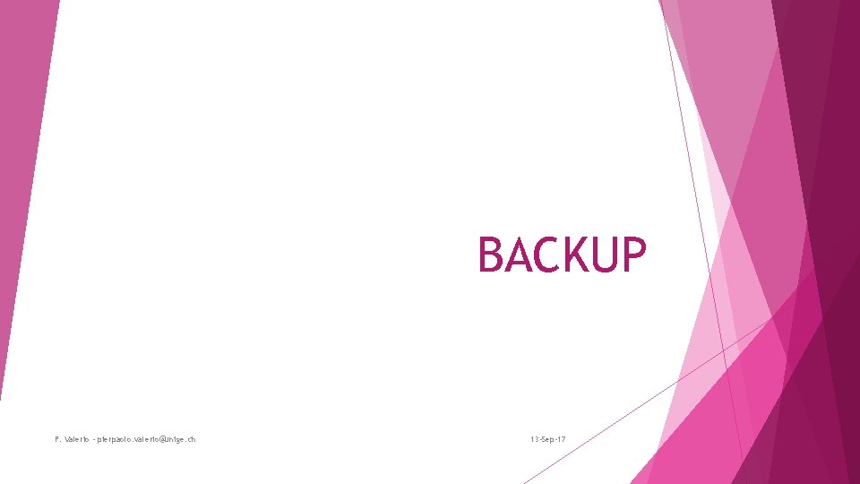 BACKUP P. Valerio - pierpaolo. valerio@unige. ch 13 -Sep-17 