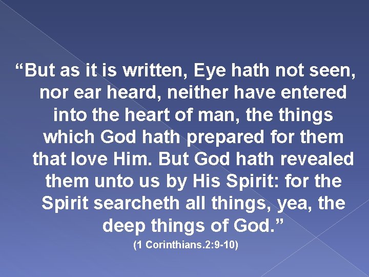 “But as it is written, Eye hath not seen, nor ear heard, neither have