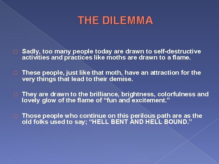 THE DILEMMA � Sadly, too many people today are drawn to self-destructive activities and