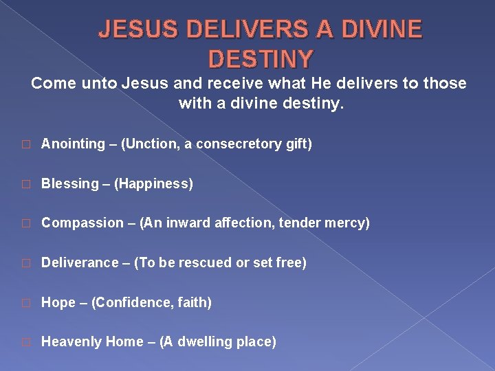 JESUS DELIVERS A DIVINE DESTINY Come unto Jesus and receive what He delivers to