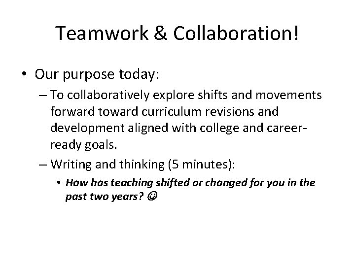 Teamwork & Collaboration! • Our purpose today: – To collaboratively explore shifts and movements