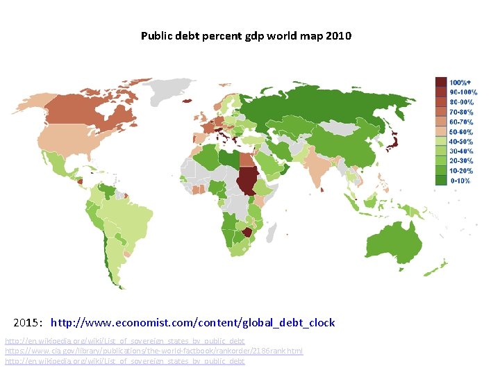 Public debt percent gdp world map 2010 2015: http: //www. economist. com/content/global_debt_clock http: //en.