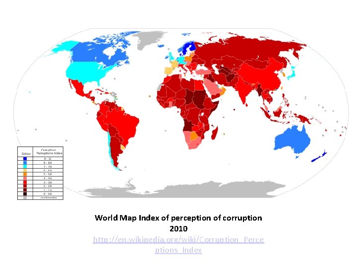 World Map Index of perception of corruption 2010 http: //en. wikipedia. org/wiki/Corruption_Perce ptions_Index 