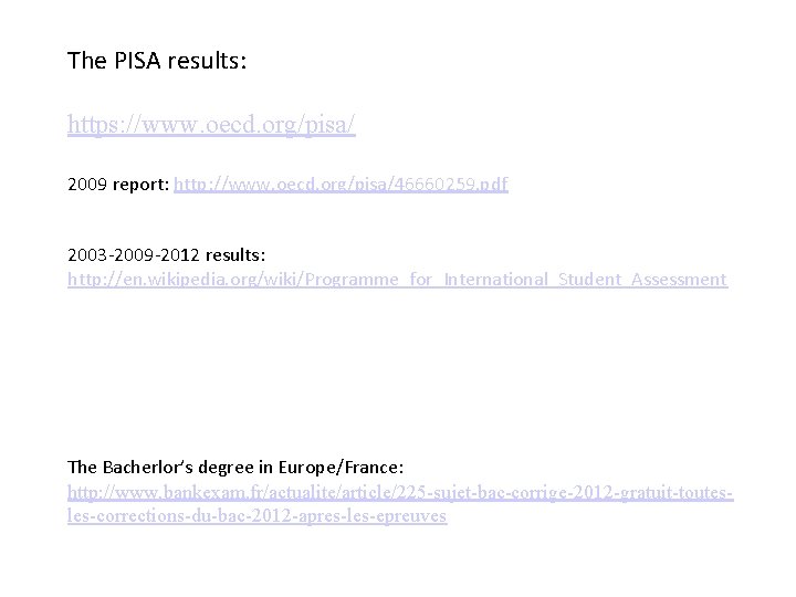 The PISA results: https: //www. oecd. org/pisa/ 2009 report: http: //www. oecd. org/pisa/46660259. pdf